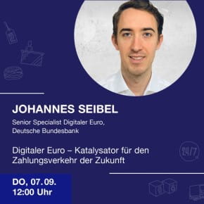 Digitaler Euro – Katalysator für den Zahlungsverkehr der Zukunft von Johannes Seibel, Senior Specialist Digitaler Euro, Deutsche Bundesbank